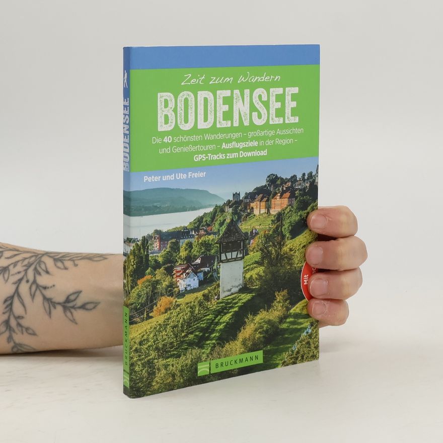 Peter Und Ute Freier Zeit zum Wandern Bodensee. Die 40 schönsten Wanderungen – großartige Aussichten und Genießertouren – Ausflugsziele in der Region – GPS-Tracks zum Download