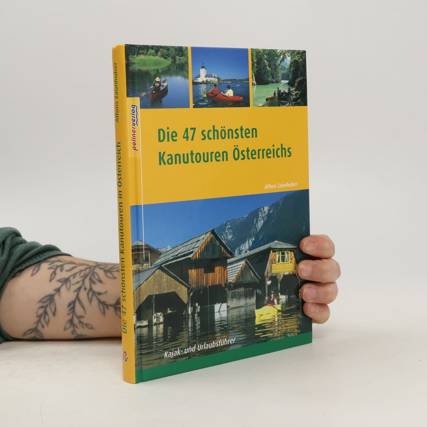 Alfons Zaunhuber Die 47 schönsten Kanutouren in Österreich