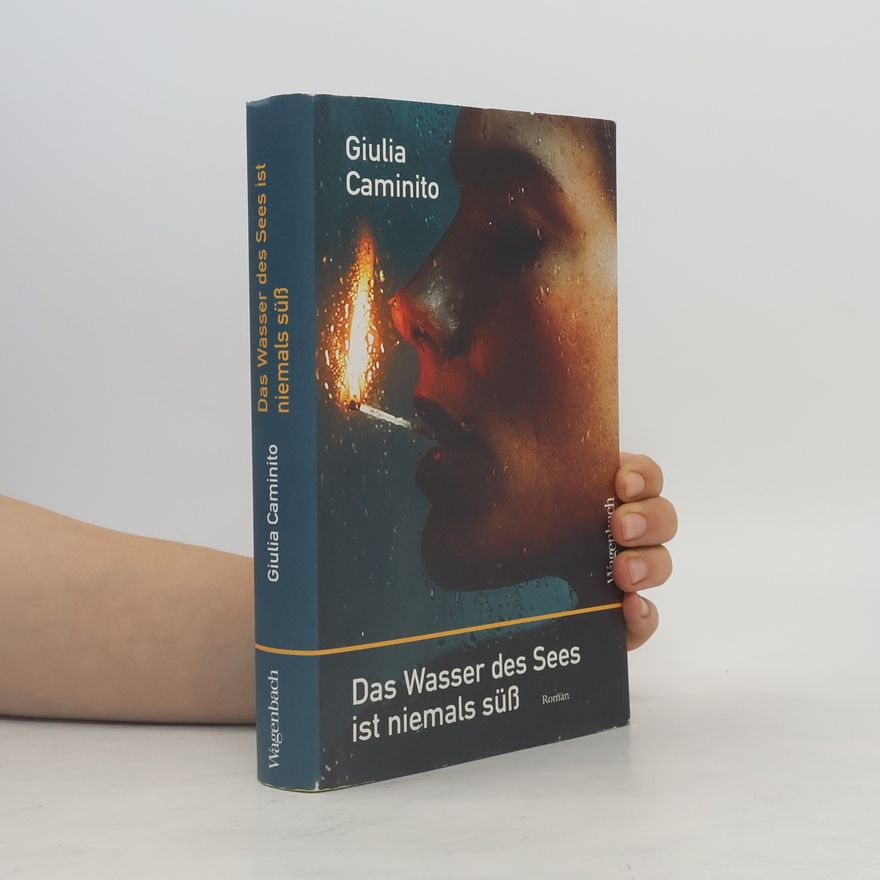Giulia Caminito Das Wasser des Sees ist niemals süß