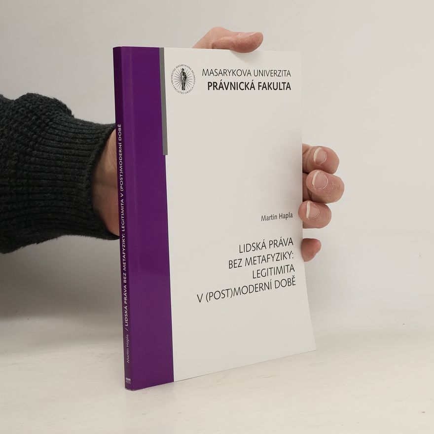 Martin Hapla Lidská práva bez metafyziky: legitimita v (post)moderní době
