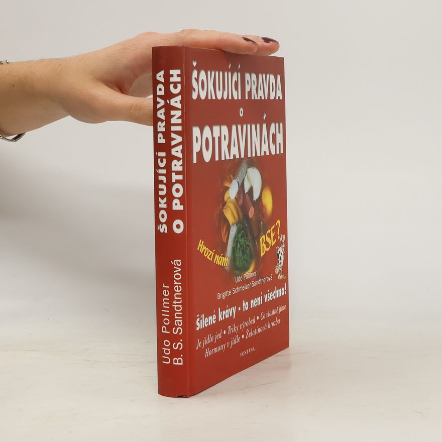 Udo Pollmer Šokující pravda o výrobě potravin, aneb, Co byste měli vědět před nákupem potravin?