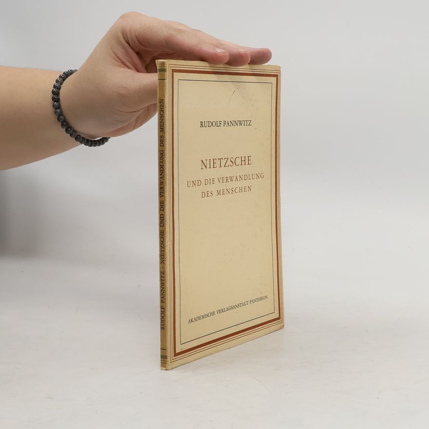 Rudolf Pannwitz Nietzsche und die Verwandlung des Menschen