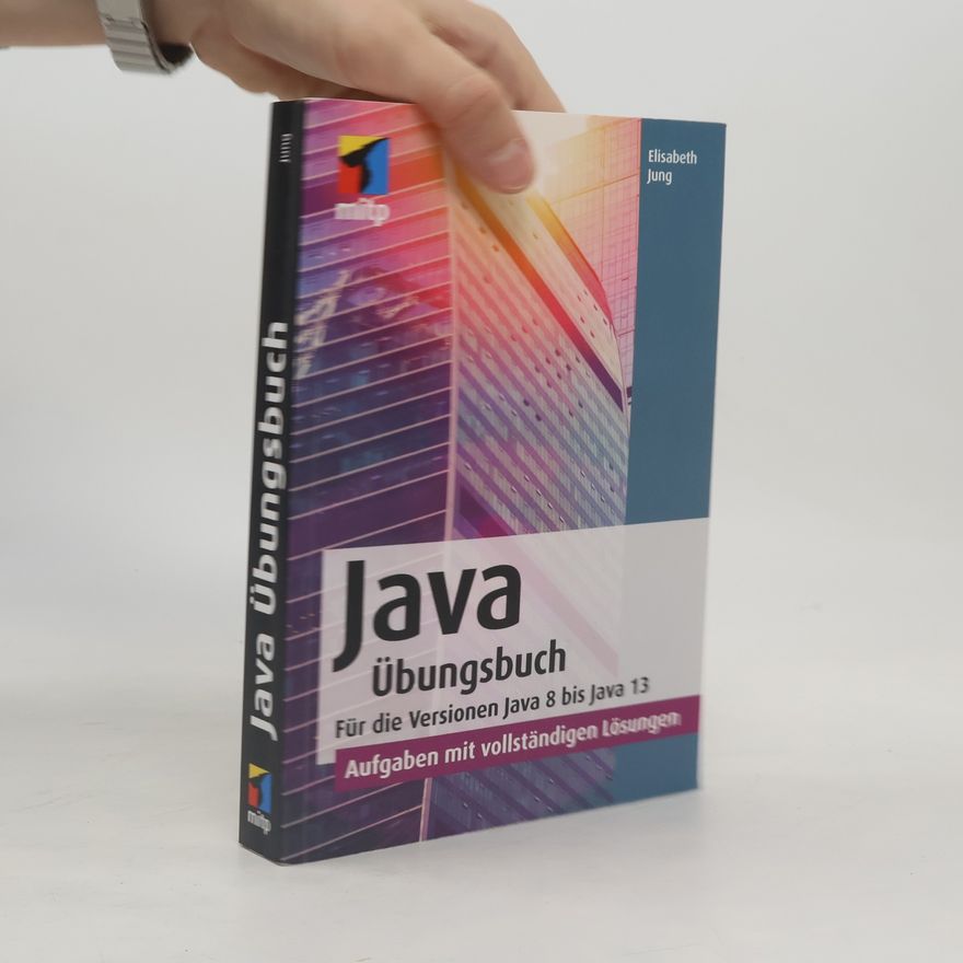 Elisabeth Jung Java Übungsbuch für die Versionen Java 8 bis Java 13