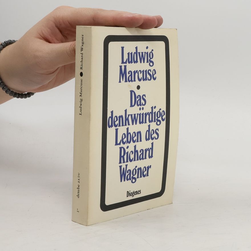 Ludwig Marcuse Das denkwürdige Leben des Richard Wagner