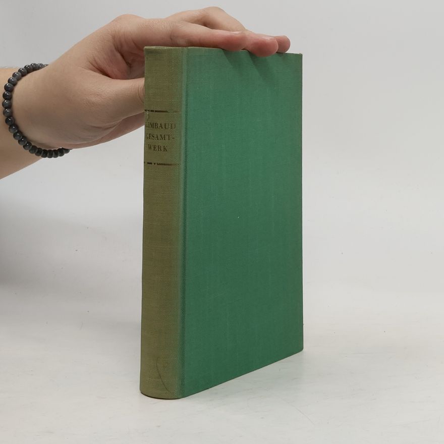 Arthur Rimbaud Das dichterische Gesamtwerk
