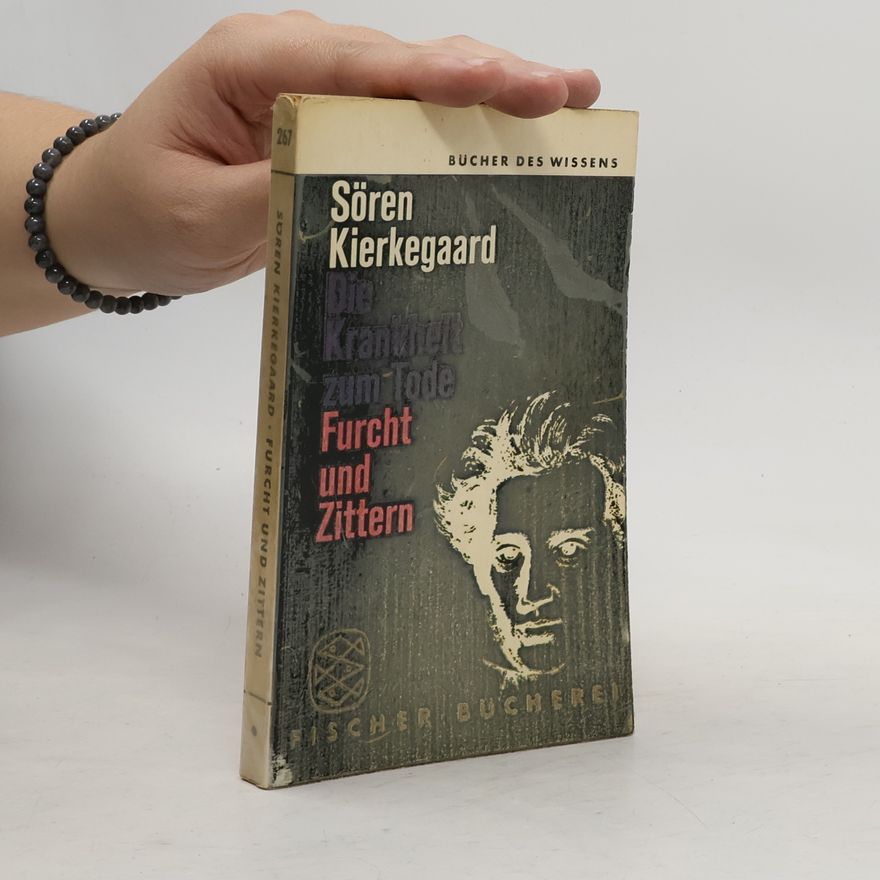 Søren Kierkegaard Die Krankheit zum Tode. Furcht und Zittern