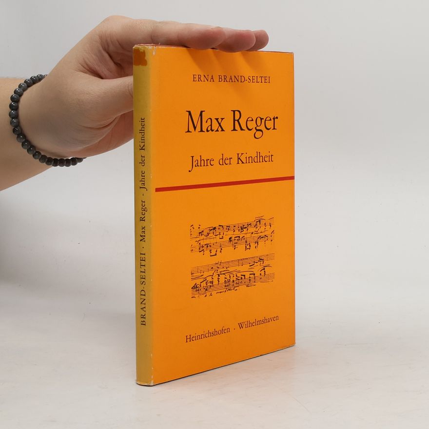 Erna Brand-Seltei Max Reger, Jahre der Kindheit