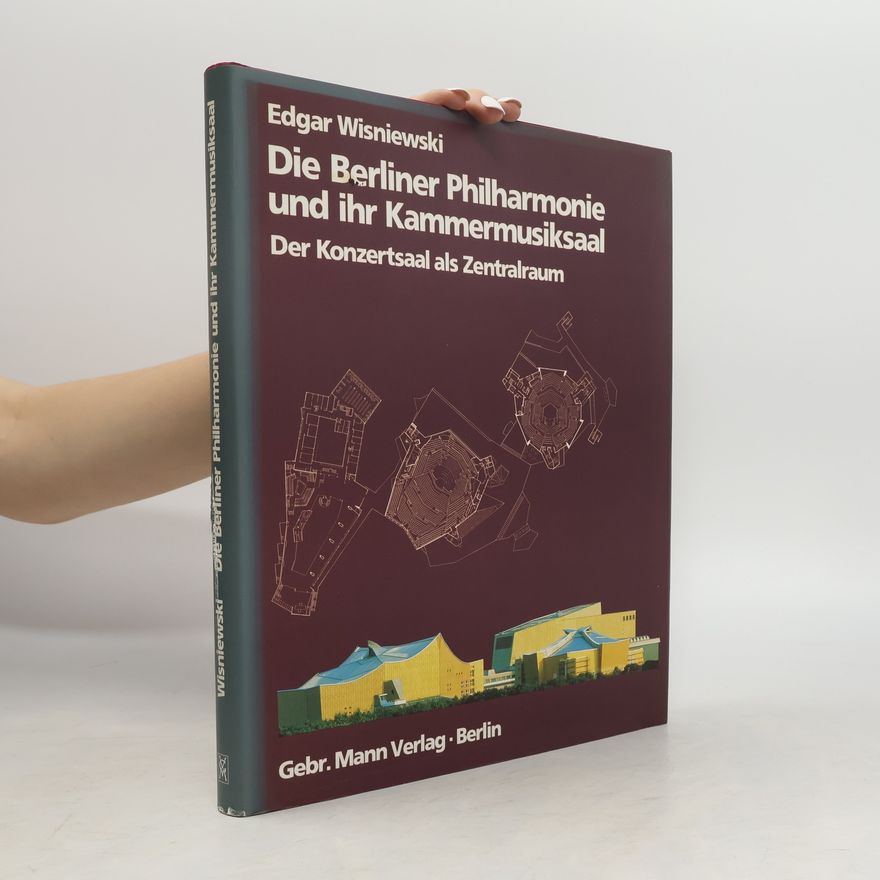 Edgar Wisniewski Die Berliner Philharmonie und ihr Kammermusiksaal