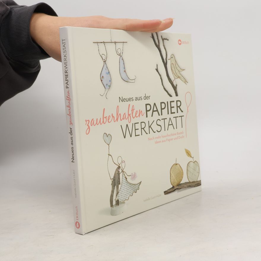 Isabelle Guiot Hullot Neues aus der zauberhaften Papier-Werkstatt