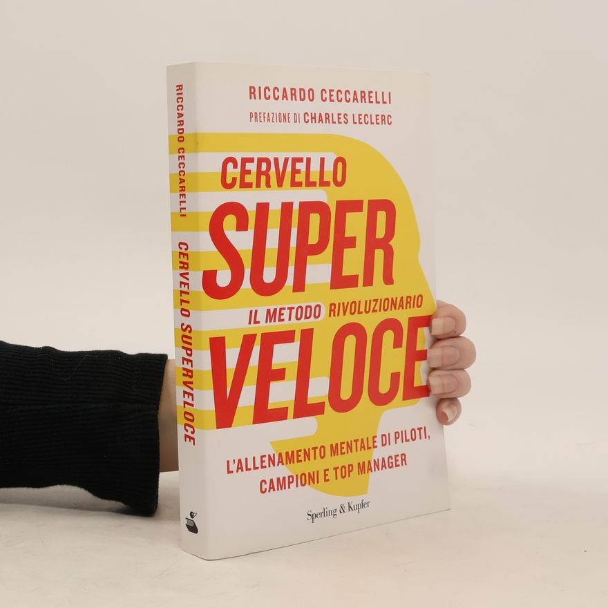 Riccardo Ceccarelli Cervello superveloce. Il metodo rivoluzionario. L'allenamento mentale di piloti, campioni e top manager