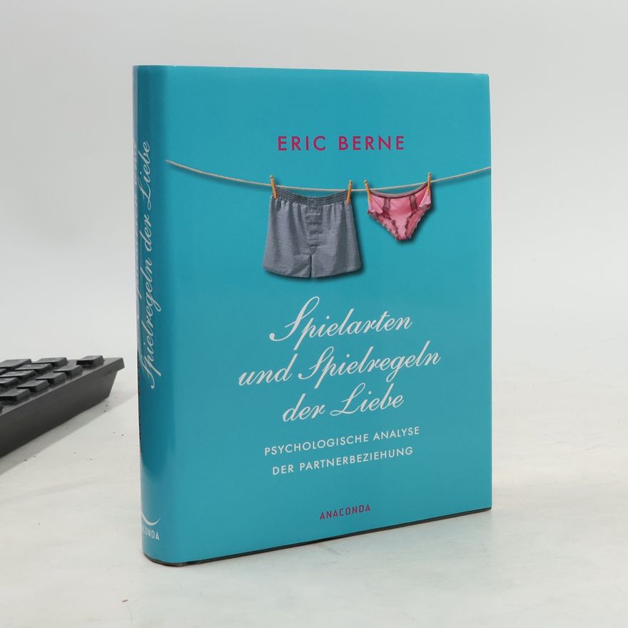 Eric Berne Spielarten und Spielregeln der Liebe