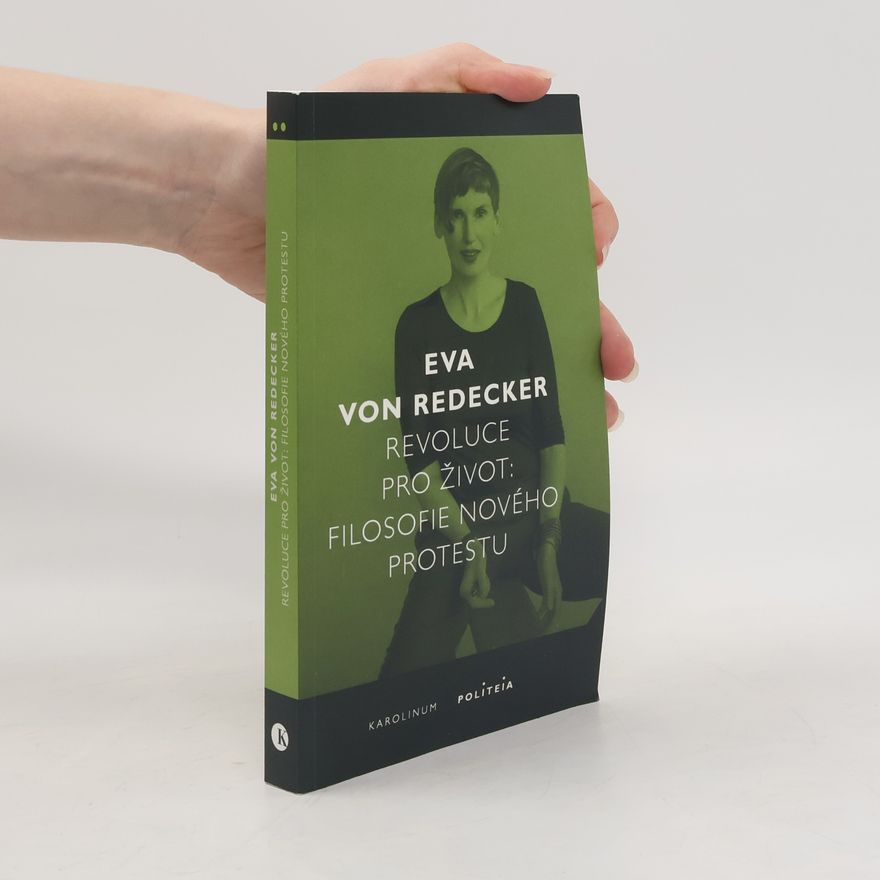 Eva von Redecker Revoluce pro život - Filosofie nového protestu