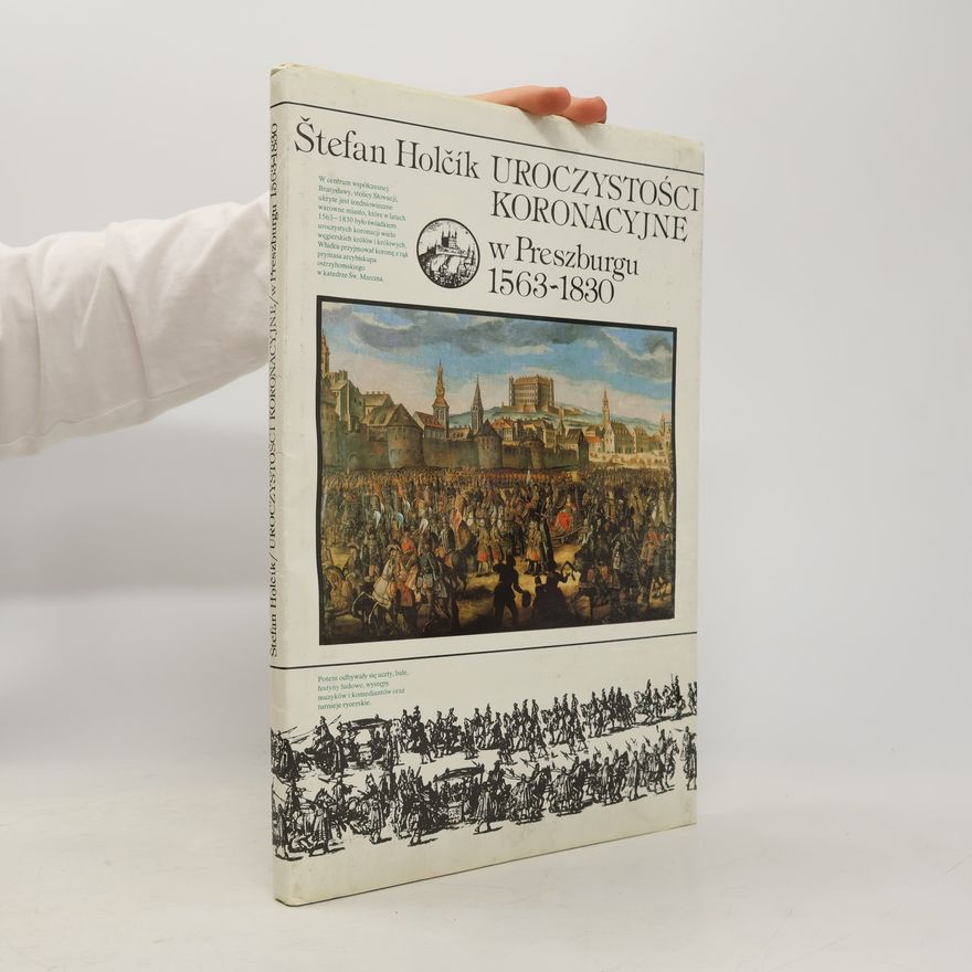 Štefan Holčík Uroczystości Koronacyjne w Preszburgu 1563-1830
