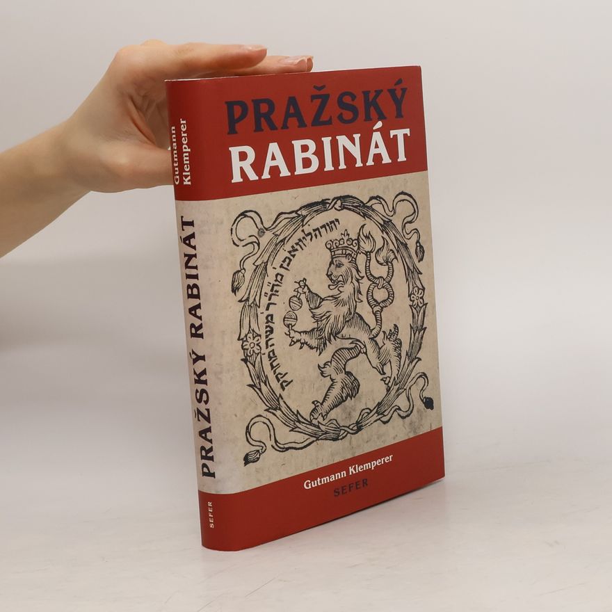 Gutmann Klemperer Pražský rabinát : od časů rabiho Löwa ben Becalel, známého pod jménem rabi Löwe, až do našich časů (1609-1879)