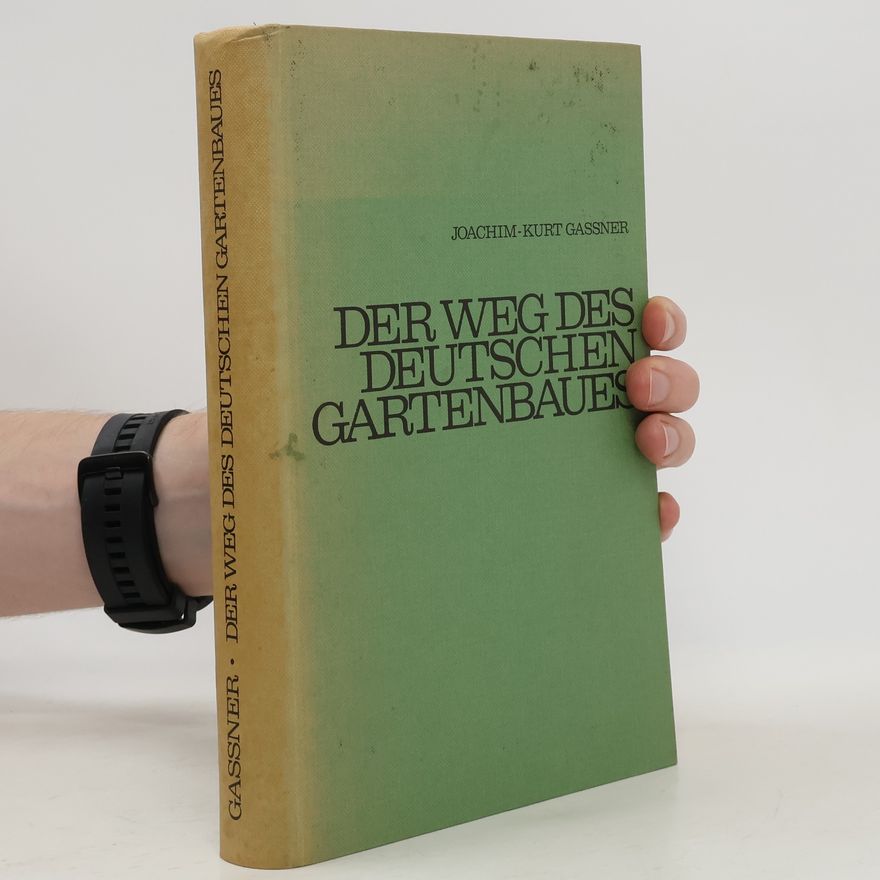 Joachim Kurt Gassner Der Weg des deutschen Gartenbaues