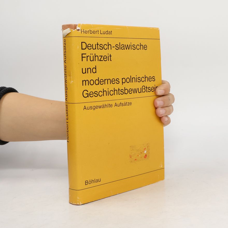 Herbert Ludat Deutsch-slawische Frühzeit und modernes polnisches Geschichtsbewusstsein