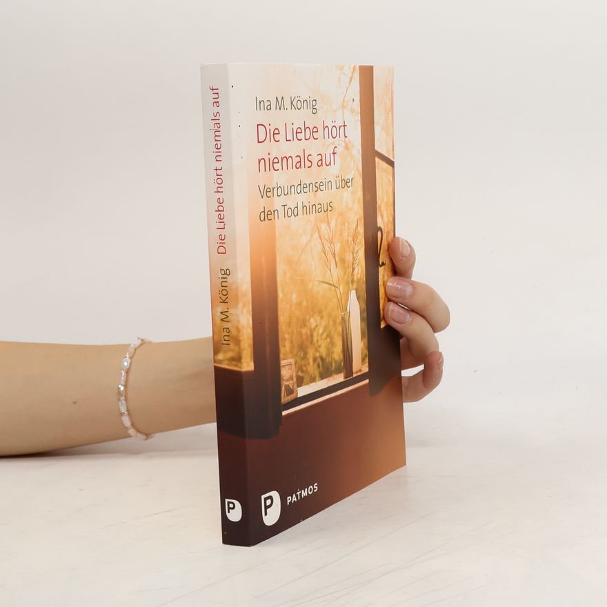 Ina M. König Die Liebe hört niemals auf