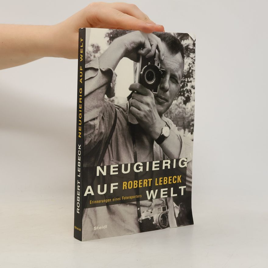 Robert Lebeck Neugierig auf Welt