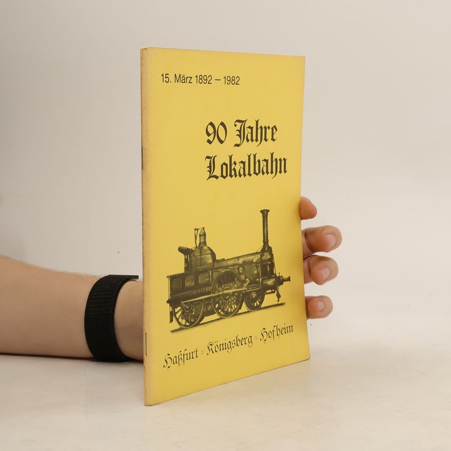 Various authors 90 Jahre Lokalbahn. Haßfurt-Königsberg-Hofheim