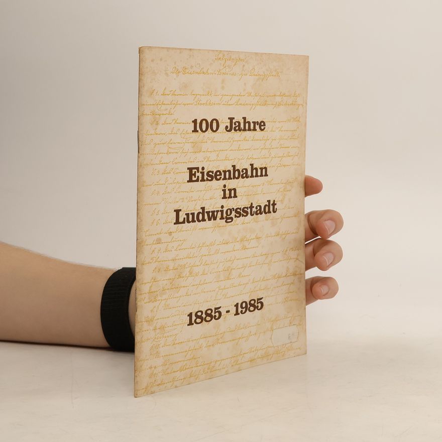 Various authors 100 Jahre Eisenbahn in Ludwigsstadt