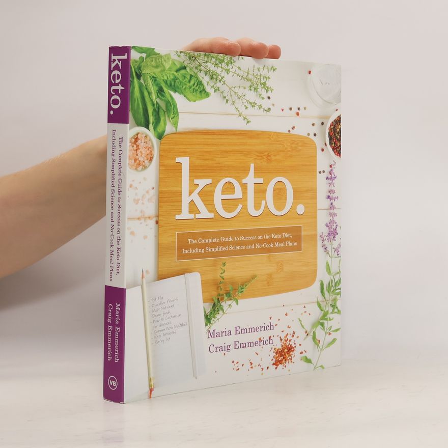 Maria Emmerich Keto: The Complete Guide to Success on the Ketogenic Diet, Including Simplified Science and No-Cook Meal Plans