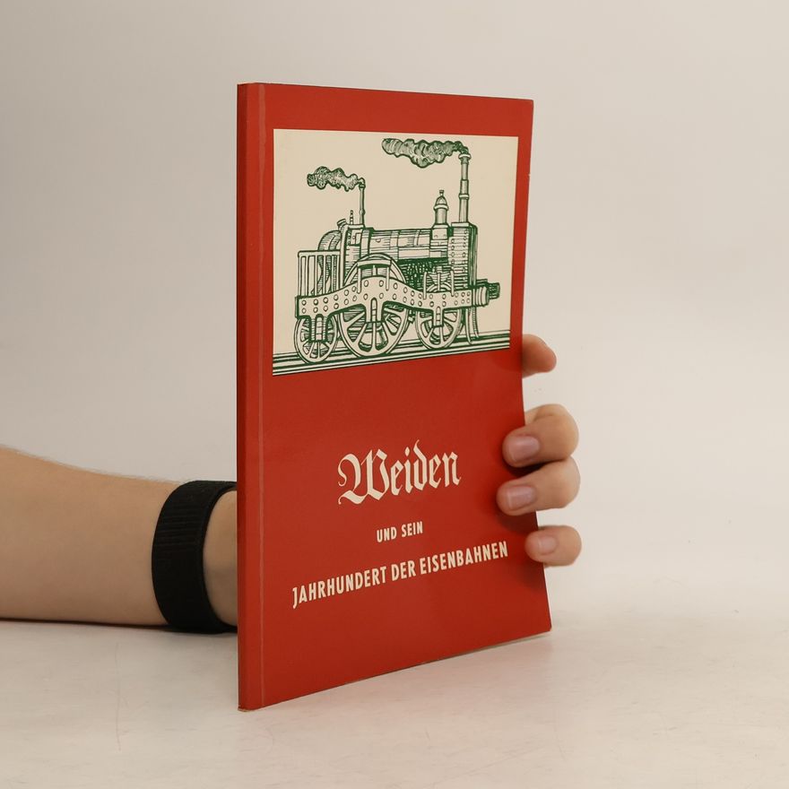 Various authors Weiden und sein Jahrhundert der Eisenbahnen