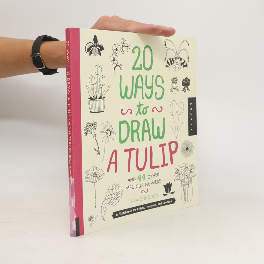 Lisa Congdon 20 Ways to Draw a Tulip and 44 Other Fabulous Flowers