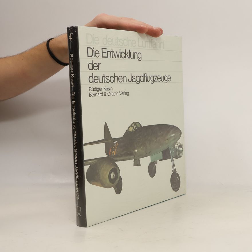 Rüdiger Kosin Die Entwicklung der deutschen Jagdflugzeuge