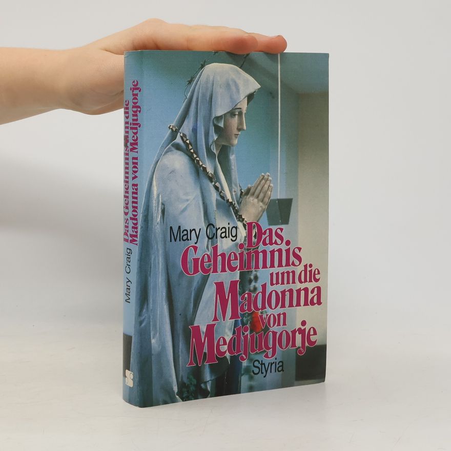 Mary Craig Das Geheimnis um die Madonna von Medjugorje
