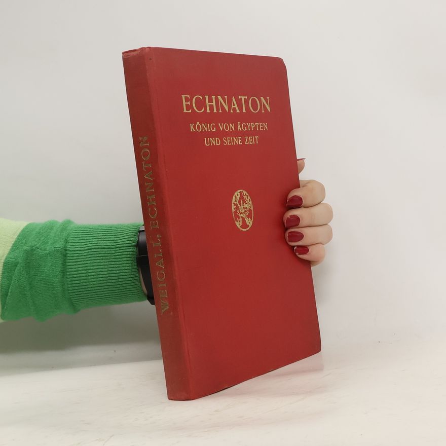 Arthur Edward Pearse Brome Weigall Echnaton, König von Ägypten und seine Zeit