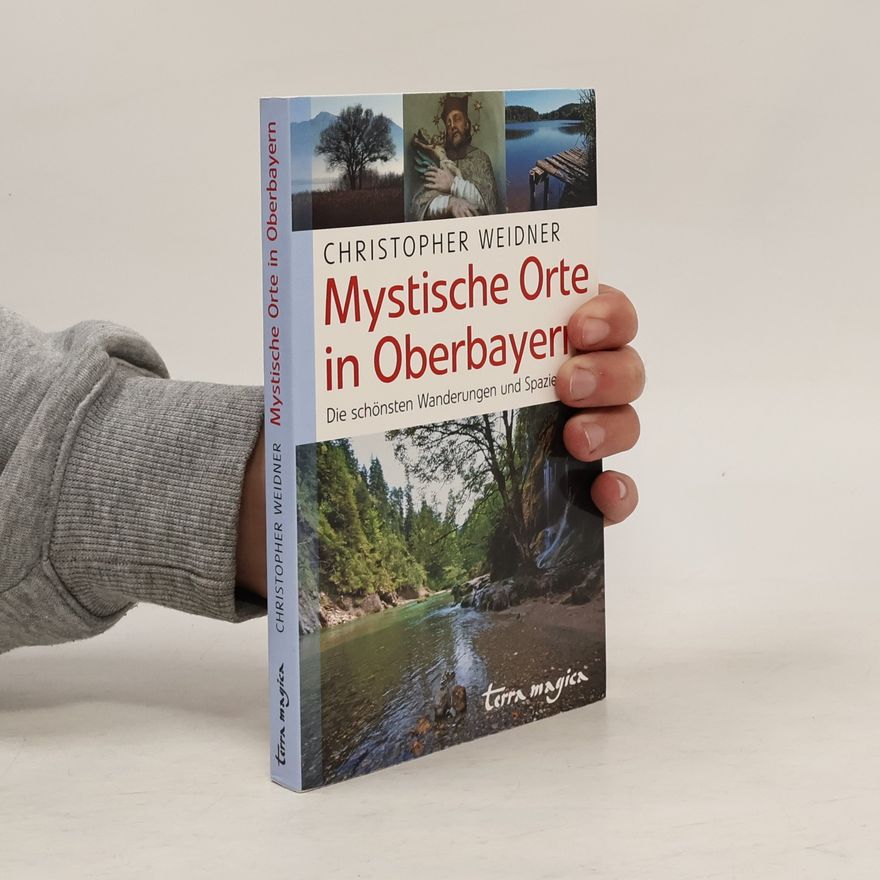 Christopher A. Weidner Mystische Orte in Oberbayern