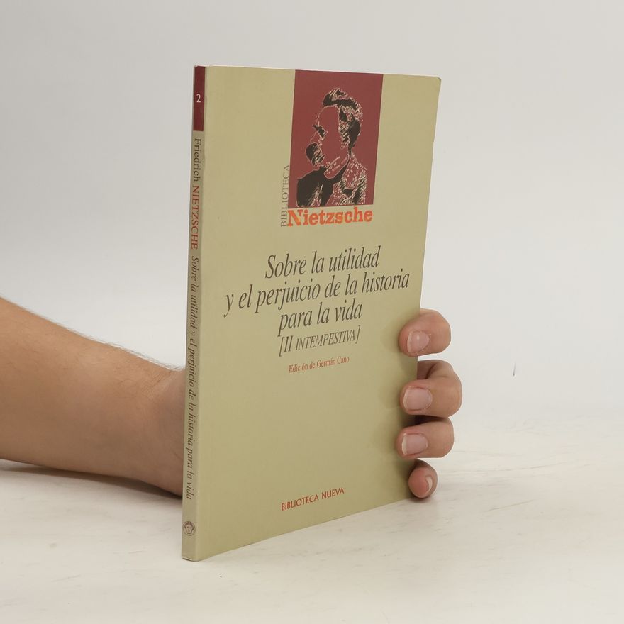 Friedrich Wilhelm Nietzsche Sobre la utilidad y el perjuicio de la historia para la vida