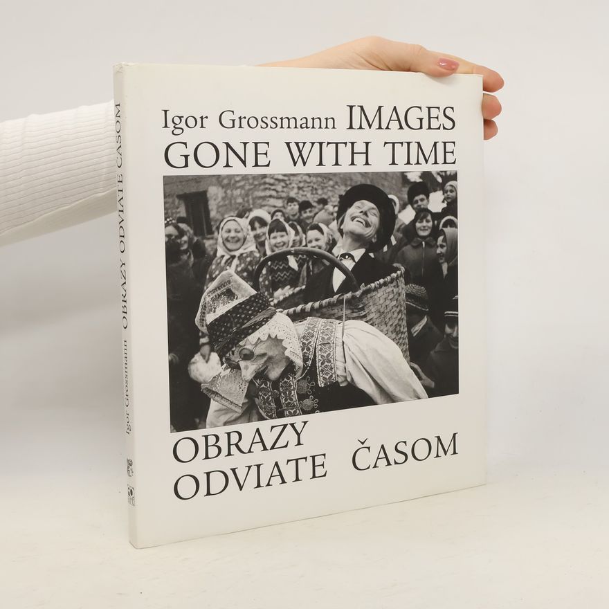 Igor Grossmann Images Gone with Time. Obrazy odviate časom
