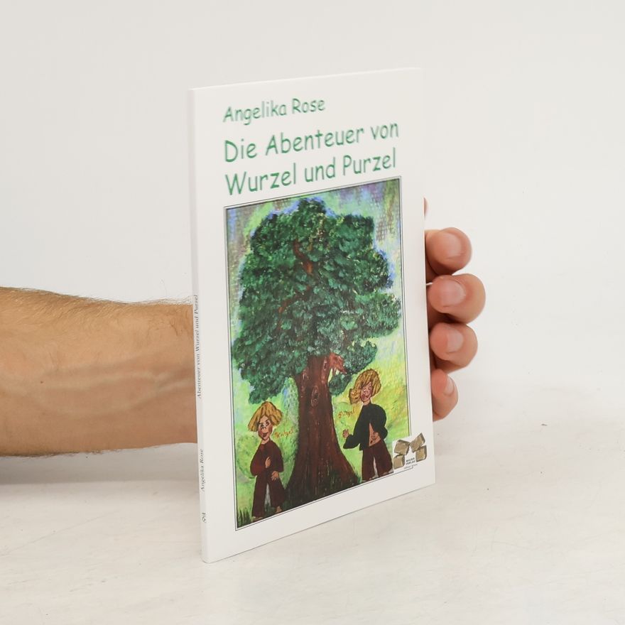 Angelika Rose Die Abenteuer von Wurzel und Purzel
