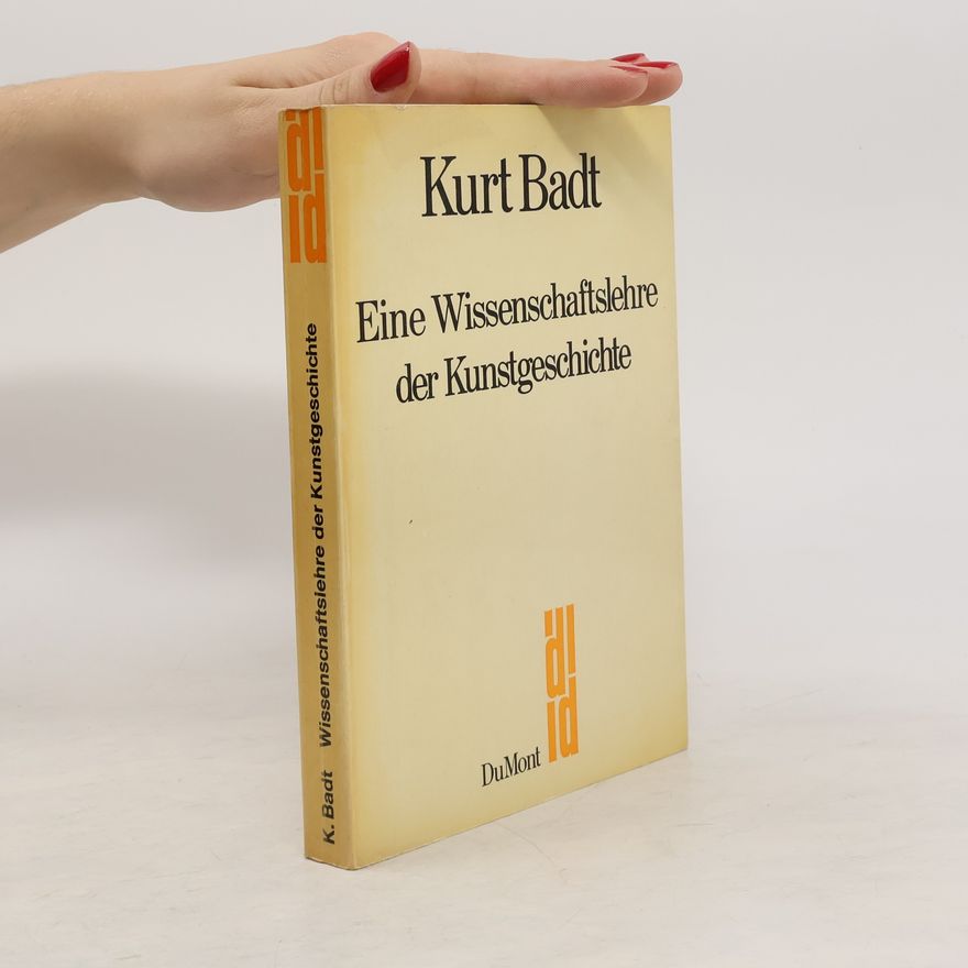 Kurt Badt Eine Wissenschaftslehre der Kunstgeschichte