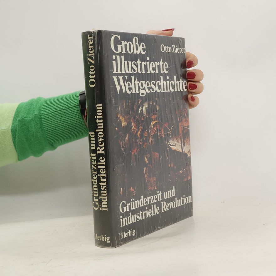 Otto Zierer Gründerzeit und industrielle Revolution. Große illustrierte Weltgeschichte Band 18