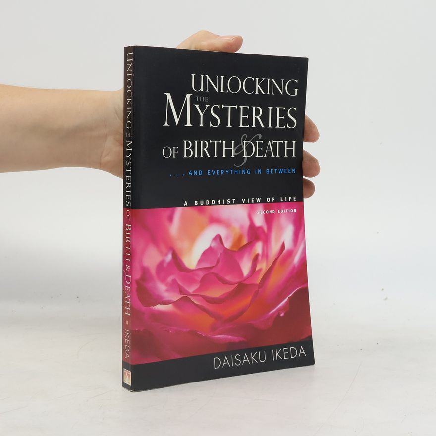 Daisaku Ikeda Unlocking the Mysteries of Birth & Death