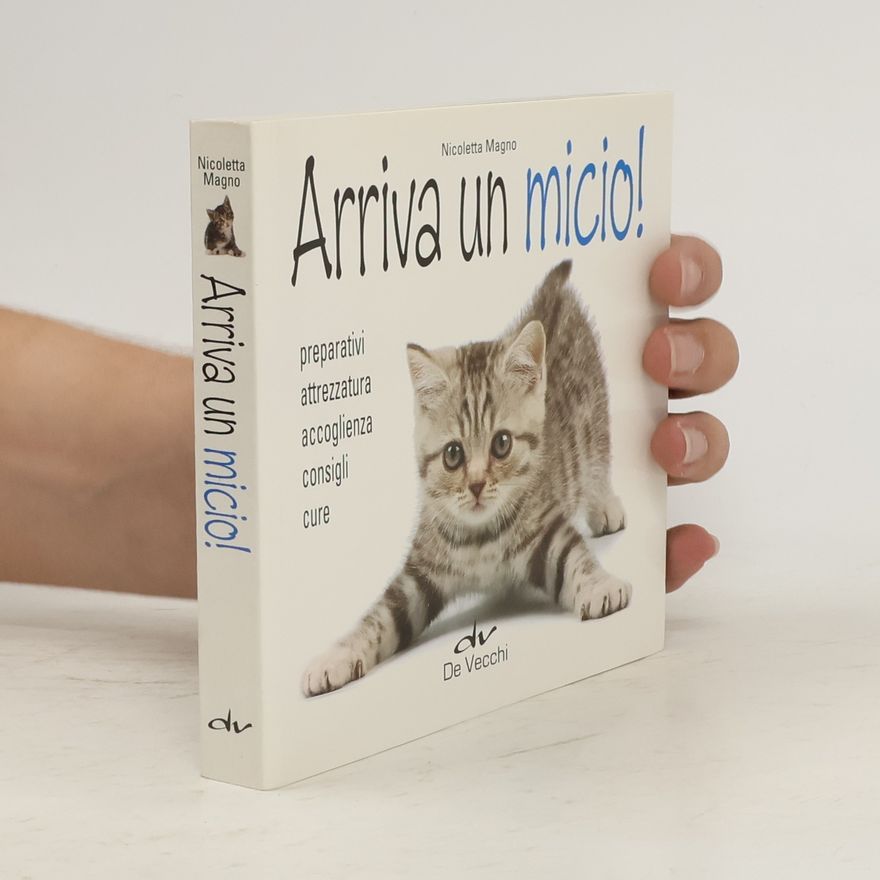 Nicoletta Magno Arriva un micio! Preparativi, attrezzatura, accoglienza, consigli, cure