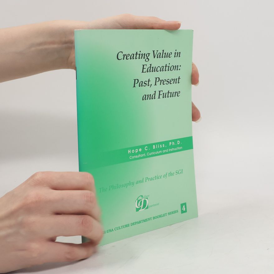 Hope C. Bliss SGI-USA Culture Department Booklet Series - 4: Creating Value in Education