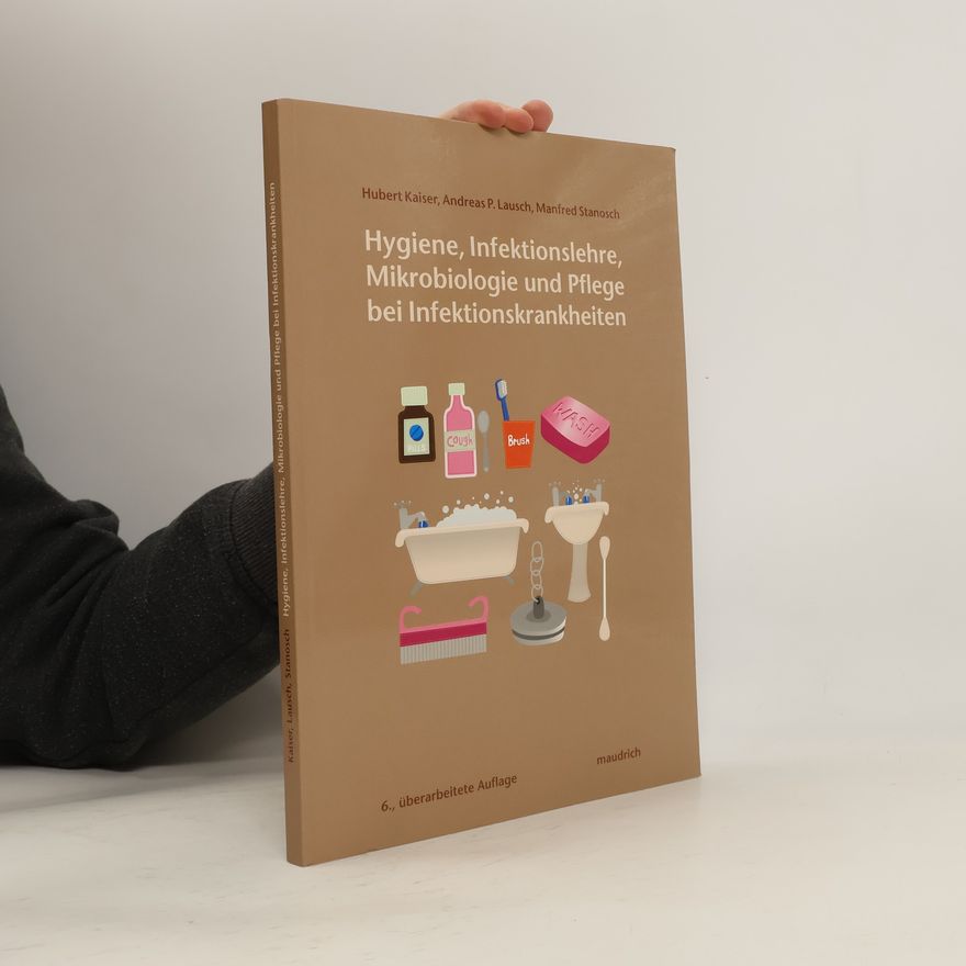 Hubert Kaiser Hygiene, Infektionslehre, Mikrobiologie und Pflege bei Infektionskrankheiten