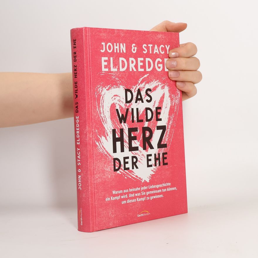 John Eldredge Das wilde Herz der Ehe