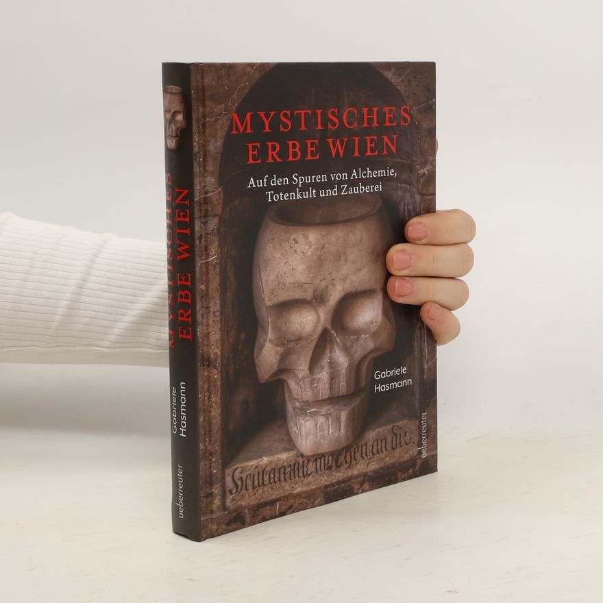 Gabriele Hasmann Mystisches Erbe - Wien. Geheimnisvolle Botschaften, magische Zeichen, rätselhafte Codes