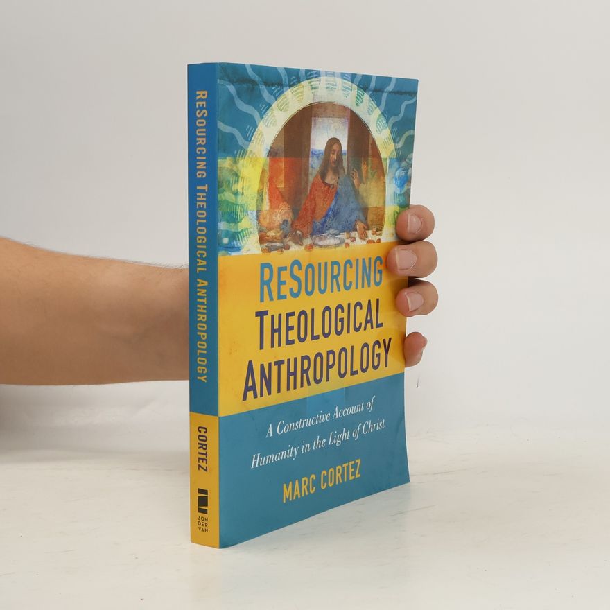 Marc Cortez ReSourcing Theological Anthropology