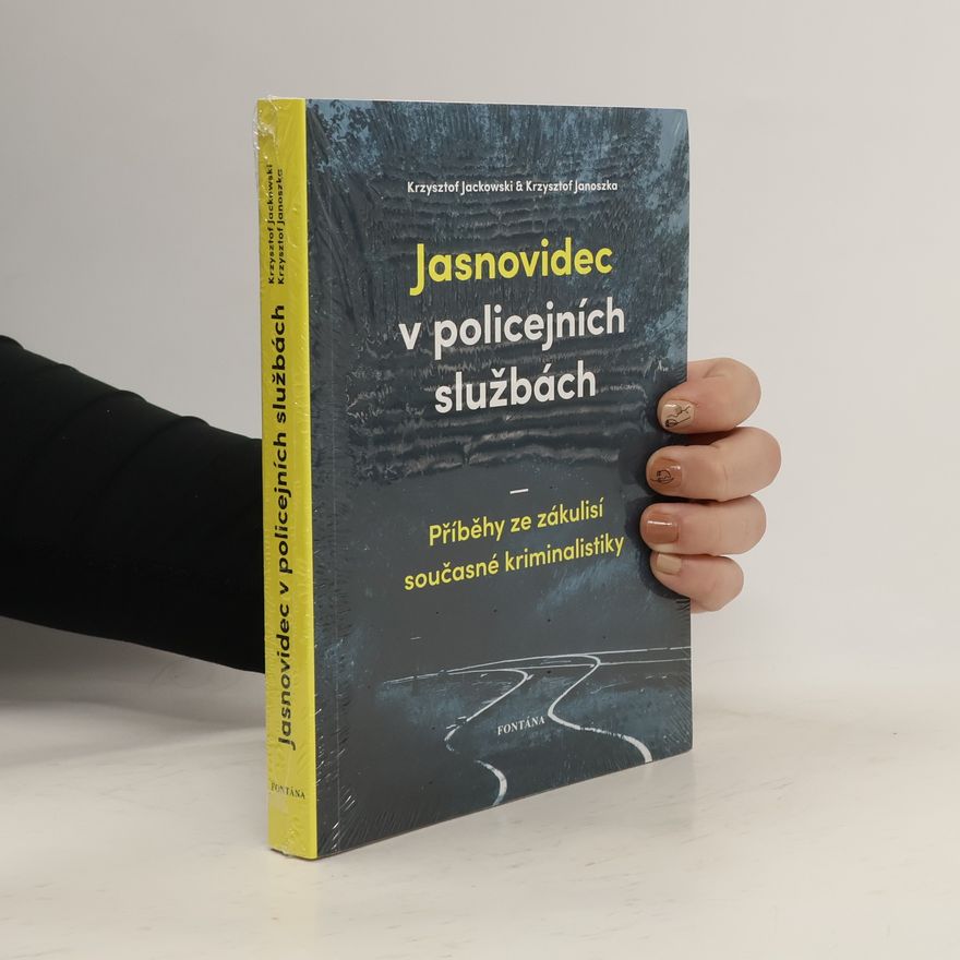 Krzysztof Janoszka Jasnovidec v policejních službách: Příběhy ze zákulisí současné kriminalistiky