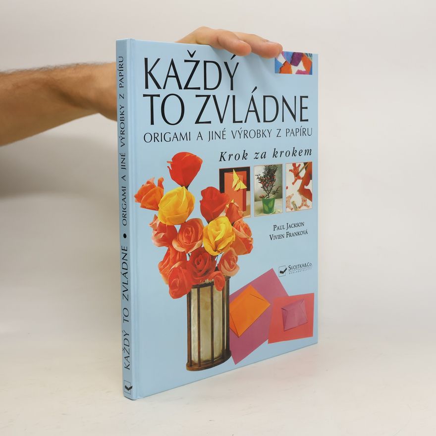Vivien Frank Každý to zvládne: origami a jiné výrobky z papíru krok za krokem