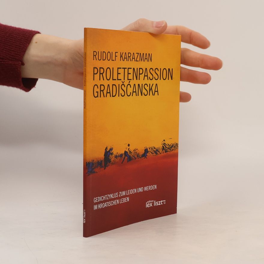 Rudolf Karazman Proletenpassion Gradišćanska. Gedichtzyklus zum Leiden und Werden im kroatischen Leben