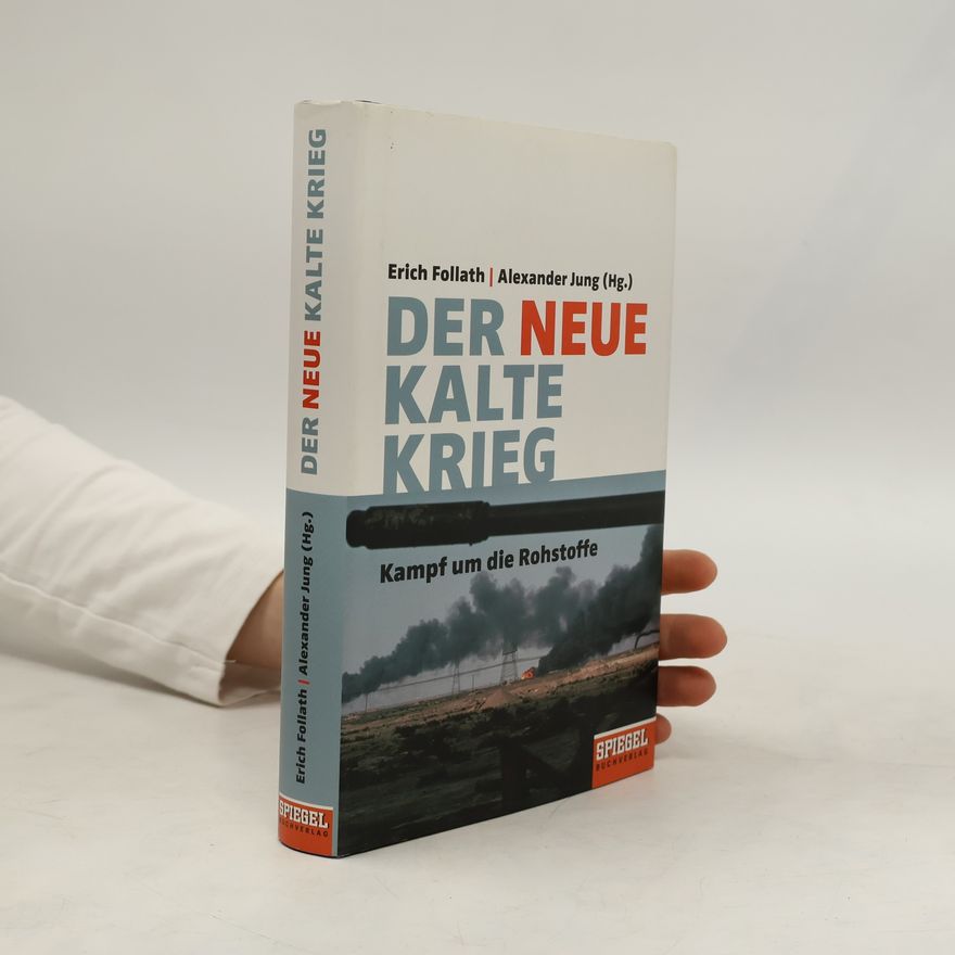 Erich Follath Der neue Kalte Krieg. Kampf um die Rohstoffe