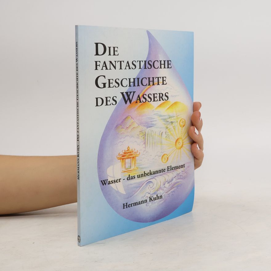 Hermann Kühn Die fantastische Geschichte des Wassers
