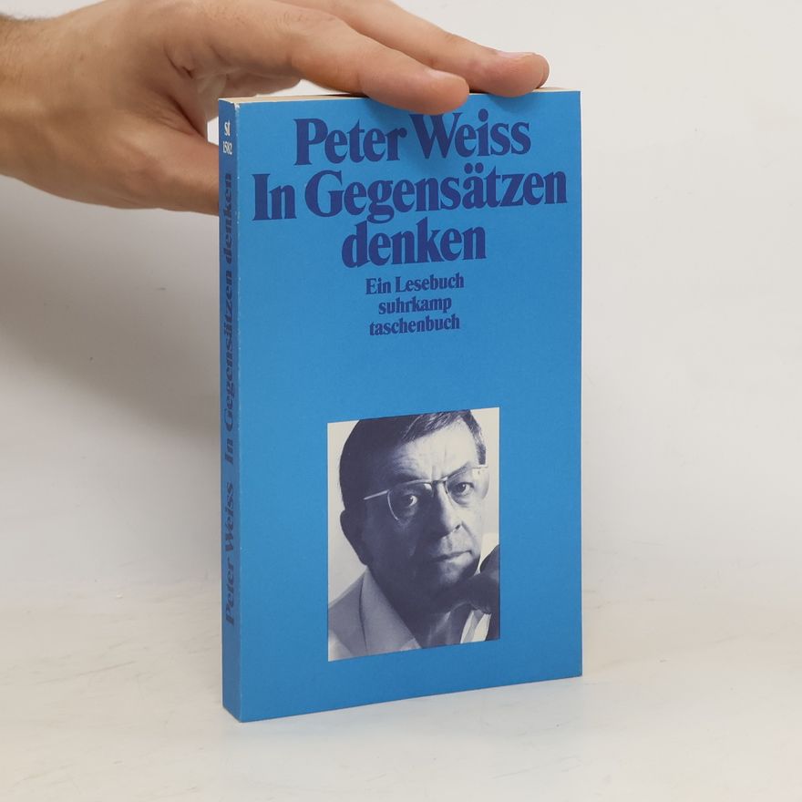 Peter Weiss In Gegensätzen denken. Ein Lesebuch. Ausgew. v. Matthias Richter