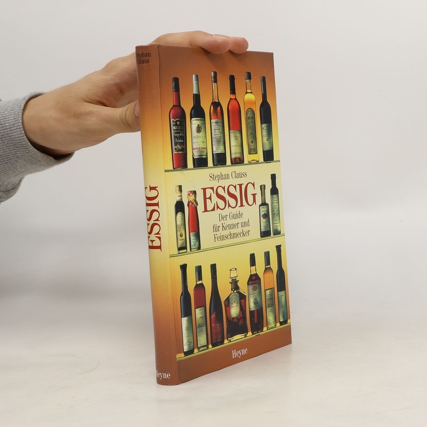 Stephan Clauss Essig. Der Guide für Kenner und Feinschmecker